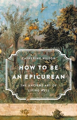 cover image How to Be an Epicurean: The Ancient Art of Living Well