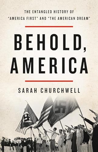 cover image Behold, America: The Entangled History of “America First” and “The American Dream”