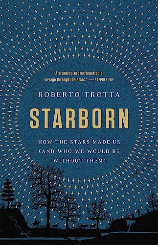 cover image Starborn: How the Stars Made Us (and Who We Would Be Without Them)