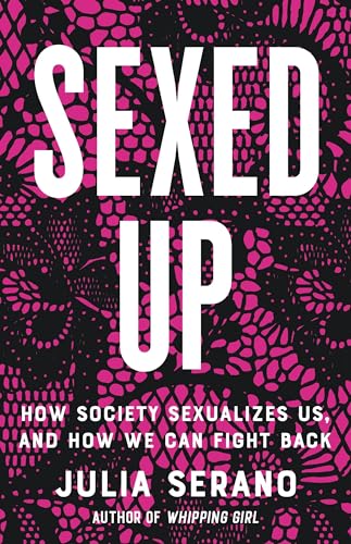 cover image Sexed Up: How Society Sexualizes Us, and How We Can Fight Back
