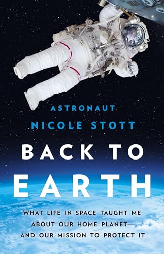 cover image Back to Earth: What Life in Space Taught Me About Our Home Planet and Our Mission to Protect It