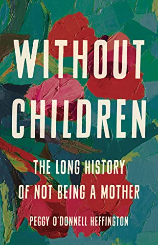 cover image Without Children: The Long History of Not Being a Mother