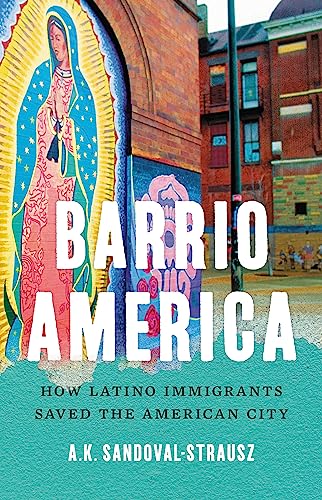 cover image Barrio America: How Latino Immigrants Saved the American City