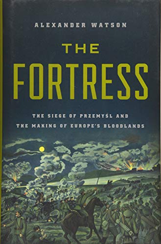 cover image The Fortress: The Siege of Przemys l and the Making of Europe’s Bloodlands