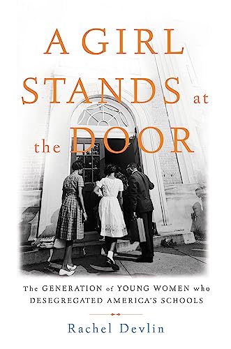 cover image A Girl Stands at the Door: The Generation of Young Women Who Desegregated America’s Schools