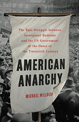 cover image American Anarchy: The Epic Struggle Between Immigrant Radicals and the U.S. Government at the Dawn of the Twentieth Century