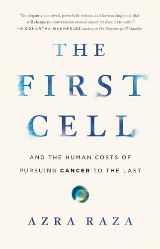 cover image The First Cell: And the Human Costs of Pursuing Cancer to the Last 