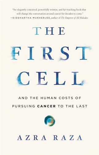 cover image The First Cell: And the Human Costs of Pursuing Cancer to the Last 