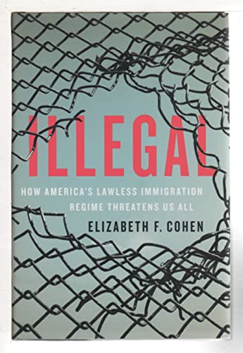 cover image Illegal: How America’s Lawless Immigration Regime Threatens Us All