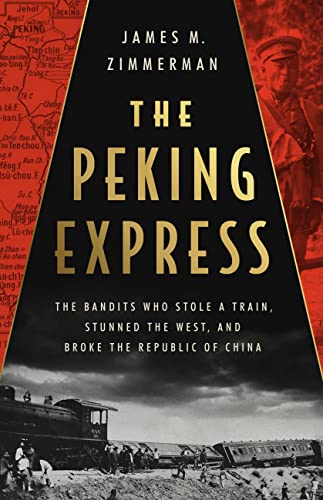 cover image The Peking Express: The Bandits Who Stole a Train, Stunned the West, and Broke the Republic of China 