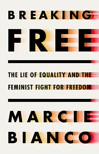 cover image Breaking Free: The Lie of Equality and the Feminist Fight for Freedom