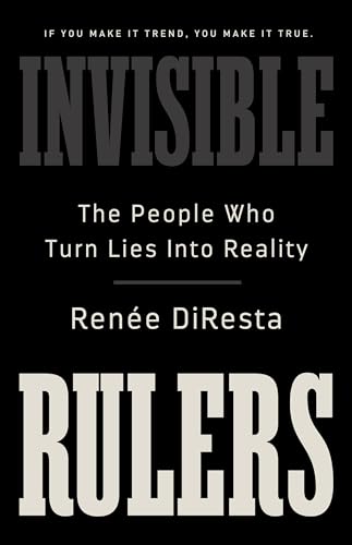 cover image Invisible Rulers: The People Who Turn Lies into Reality