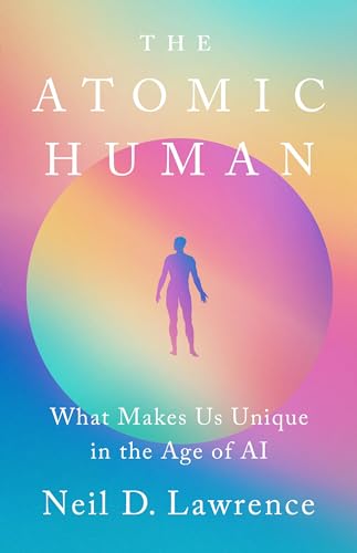 cover image The Atomic Human: What Makes Us Unique in the Age of AI