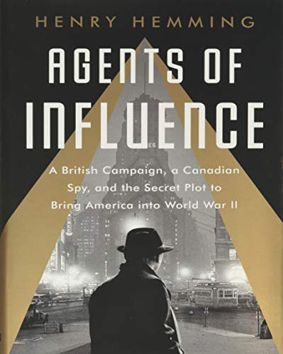 cover image Agents of Influence: A British Campaign, a Canadian Spy, and the Secret Plot to Bring America into World War II