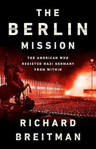 cover image The Berlin Mission: The American Who Resisted Nazi Germany from Within