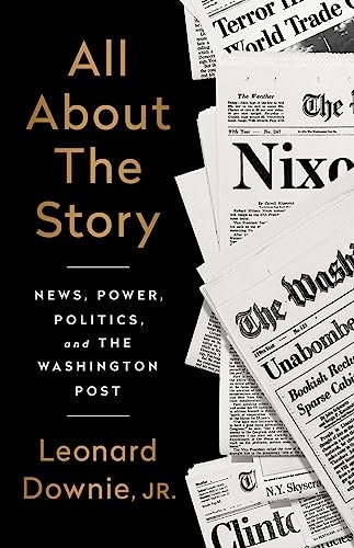 cover image All About the Story: News, Power, Politics and the Washington Post