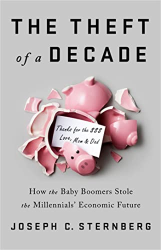 cover image The Theft of a Decade: How the Baby Boomers Stole the Milennials’ Economic Future