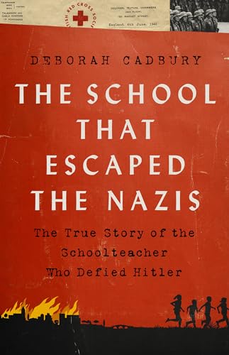 cover image The School That Escaped the Nazis: The True Story of the Schoolteacher Who Defied Hitler