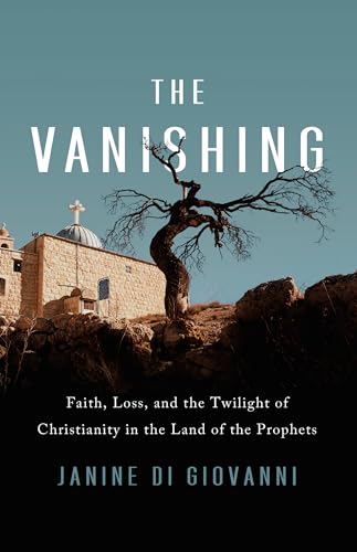 cover image The Vanishing: Faith, Loss, and the Twilight of Christianity in the Land of the Prophets