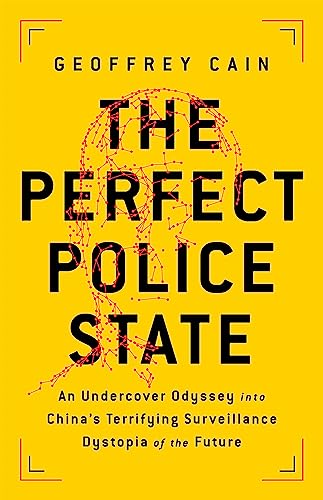 cover image The Perfect Police State: An Undercover Odyssey into China’s Terrifying Surveillance Dystopia of the Future