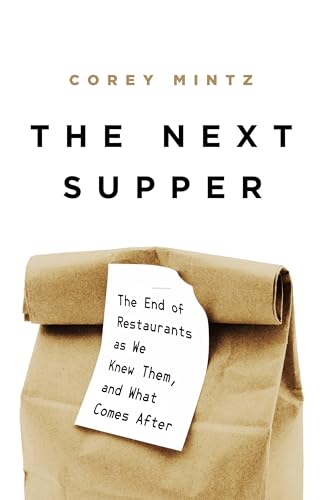 cover image The Next Supper: The End of Restaurants as We Knew Them, and What Comes After