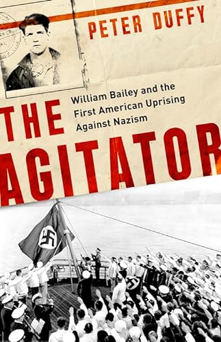 cover image The Agitator: William Bailey and the First American Uprising Against Nazism