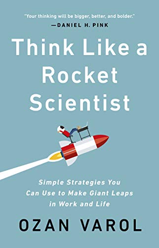cover image Think Like a Rocket Scientist: Simple Strategies You Can Use to Make Giant Leaps in Work and Life