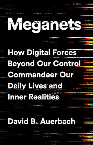 cover image Meganets: How Digital Forces Beyond Our Control Commandeer Our Daily Lives and Inner Realities 
