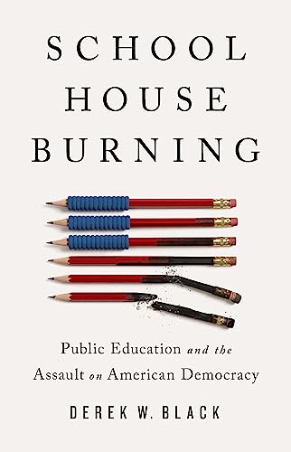 cover image Schoolhouse Burning: Public Education and the Assault on American Democracy