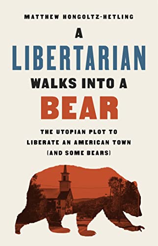 cover image A Libertarian Walks into a Bear: The Utopian Plot to Liberate an American Town (and Some Bears)