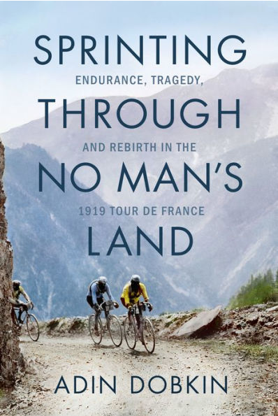 cover image Sprinting Through No Man’s Land: Endurance, Tragedy, and Rebirth in the 1919 Tour de France