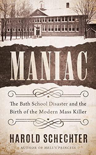 cover image Maniac: The Bath School Disaster and the Birth of the Modern Mass Killer