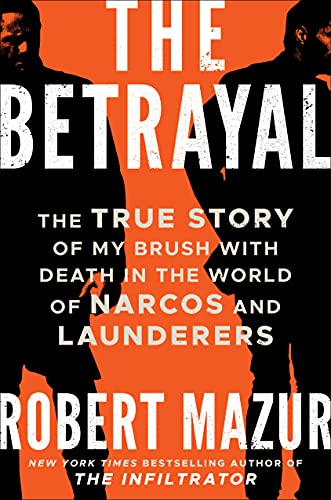 cover image The Betrayal: The True Story of My Brush with Death in the World of Narcos and Launderers