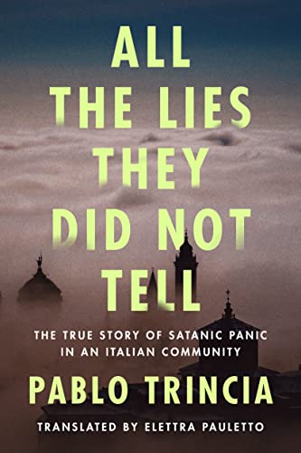 cover image All the Lies They Did Not Tell: The True Story of Satanic Panic in an Italian Community