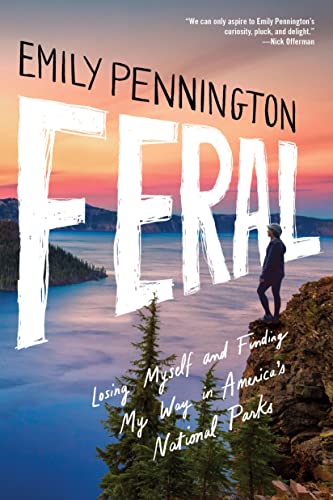 cover image Feral: Losing Myself and Finding My Way in America’s National Parks
