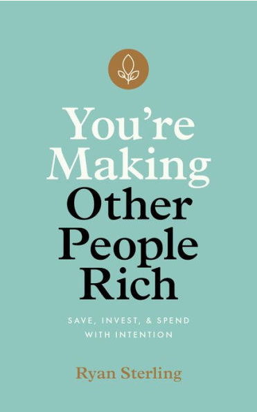 cover image You’re Making Other People Rich: Save, Invest, and Spend with Intention