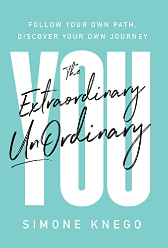 cover image The Extraordinary, Unordinary You: Follow Your Own Path, Discover Your Own Journey