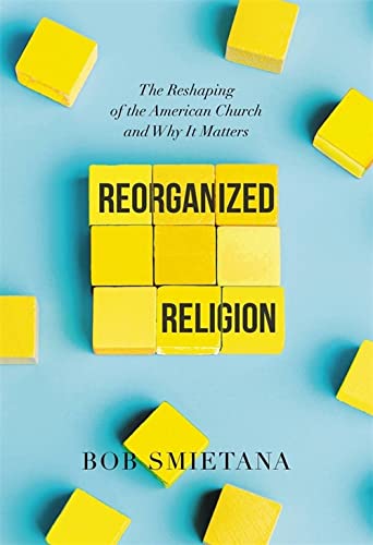 cover image Reorganized Religion: The Reshaping of the American Church and Why It Matters