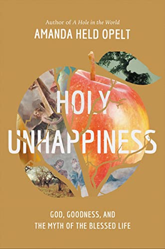 cover image Holy Unhappiness: God, Goodness, and the Myth of the Blessed Life