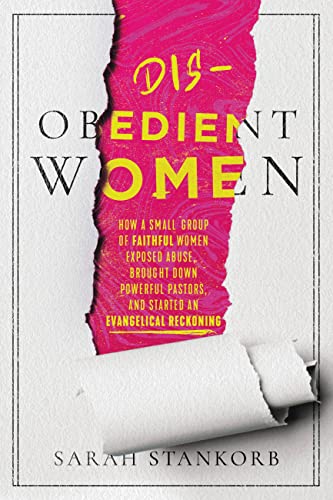 cover image Disobedient Women: How a Small Group of Faithful Women Exposed Abuse, Brought Down Powerful Pastors, and Started an Evangelical Reckoning