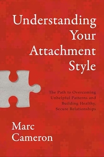 Understanding Your Attachment Style: The Path to Overcoming Unhealthy Patterns and Building Healthy