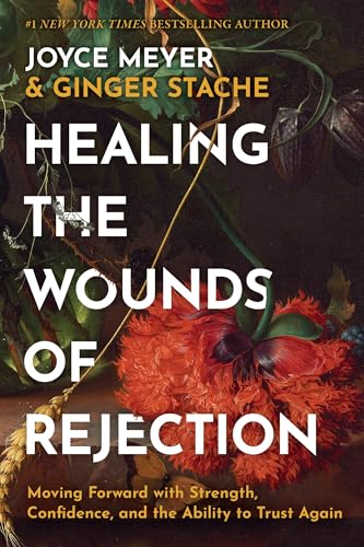 cover image Healing the Wounds of Rejection: Moving Forward with Strength, Confidence, and the Ability to Trust Again