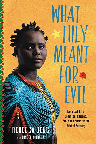 cover image What They Meant for Evil: How a Lost Girl of Sudan Found Healing, Peace and Purpose in the Midst of Suffering 
