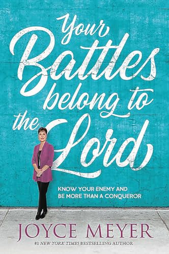 cover image Your Battles Belong to the Lord: Know Your Enemy and Be More Than a Conqueror