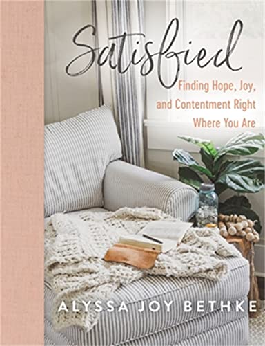 cover image Satisfied: Finding Hope, Joy, and Contentment Right Where You Are