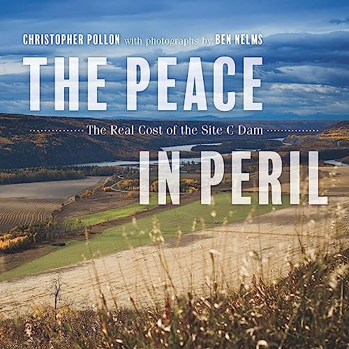 cover image The Peace in Peril: The Real Cost of the Site C Dam