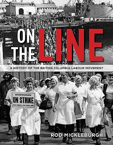 cover image On the Line: A History of the British Columbia Labour Movement