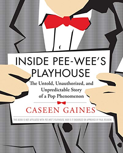 cover image Inside Pee-Wee's Playhouse: The Untold, Unauthorized, and Unpredictable Story of a Pop Phenomenon