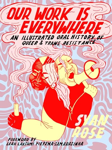 cover image Our Work Is Everywhere: An Illustrated Oral History of Queer and Trans Resistance