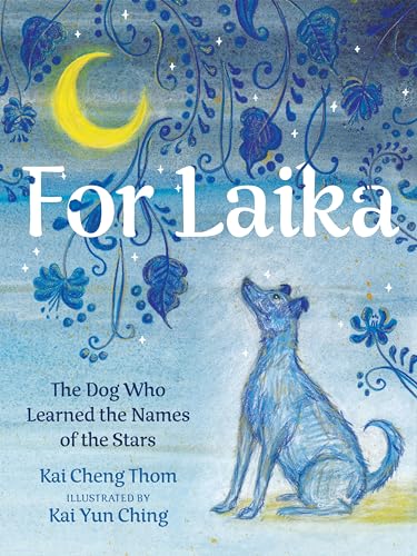 cover image For Laika: The Dog Who Learned the Names of the Stars